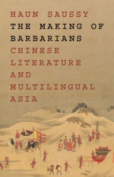 The Making of Barbarians: Chinese Literature and Multilingual Asia