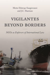 Title: Vigilantes beyond Borders: NGOs as Enforcers of International Law, Author: Mette Eilstrup-Sangiovanni