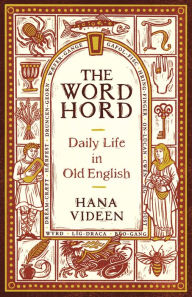 Title: The Wordhord: Daily Life in Old English, Author: Hana Videen