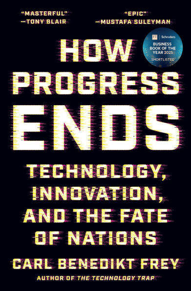 How Progress Ends: Technology, Innovation, and the Fate of Nations