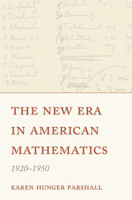 Title: The New Era in American Mathematics, 1920-1950, Author: Karen Hunger Parshall