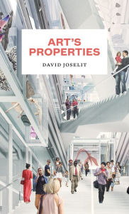 Title: Art's Properties, Author: David Joselit