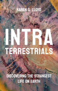 Title: Intraterrestrials: Discovering the Strangest Life on Earth, Author: Karen G. Lloyd