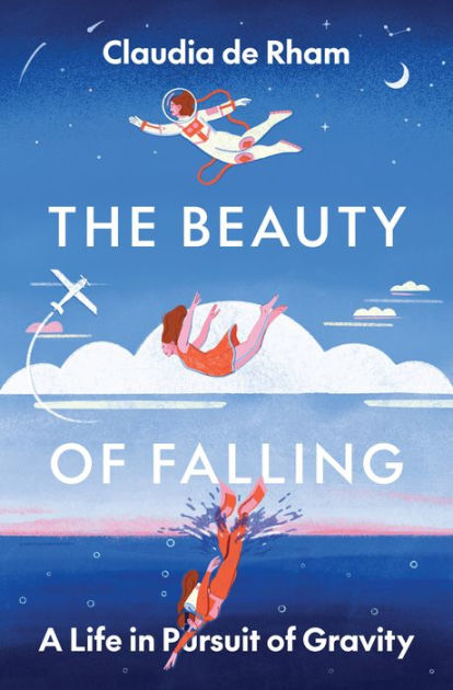 The Beauty Of Falling: A Life In Pursuit Of Gravity By Claudia De Rham ...