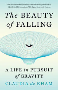 Title: The Beauty of Falling: A Life in Pursuit of Gravity, Author: Claudia de Rham