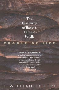 Title: Cradle of Life: The Discovery of Earth's Earliest Fossils, Author: J. William Schopf
