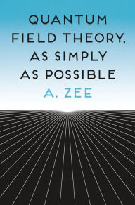 Title: Quantum Field Theory, as Simply as Possible, Author: Anthony Zee