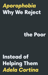 Title: Aporophobia: Why We Reject the Poor Instead of Helping Them, Author: Adela Cortina