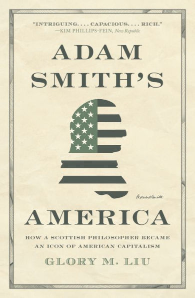 Adam Smith's America: How a Scottish Philosopher Became an Icon of American Capitalism