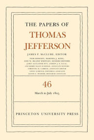 Title: The Papers of Thomas Jefferson, Volume 46: 9 March to 5 July 1805, Author: Thomas Jefferson