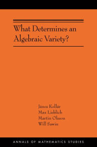 Title: What Determines an Algebraic Variety?: (AMS-216), Author: János Kollár
