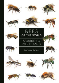 Title: Bees of the World: A Guide to Every Family, Author: Laurence Packer