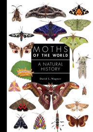 Title: Moths of the World: A Natural History, Author: David L. Wagner
