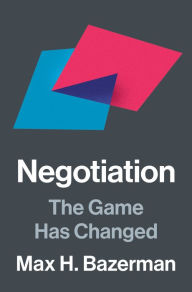 Title: Negotiation: The Game Has Changed, Author: Max H. Bazerman