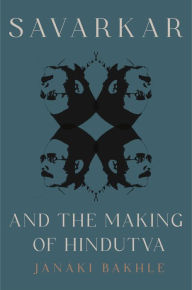 Title: Savarkar and the Making of Hindutva, Author: Janaki Bakhle