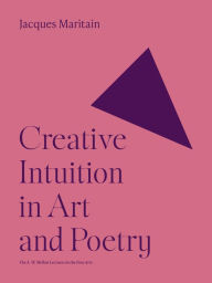 Title: Creative Intuition in Art and Poetry, Author: Jacques Maritain