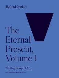 Title: The Eternal Present, Volume I: The Beginnings of Art, Author: Sigfried Giedion