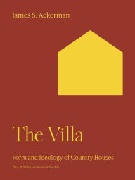 Title: The Villa: Form and Ideology of Country Houses, Author: James S. Ackerman