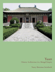 Title: Yuan: Chinese Architecture in a Mongol Empire, Author: Nancy Steinhardt