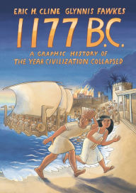 Title: 1177 B.C.: A Graphic History of the Year Civilization Collapsed, Author: Eric H. Cline