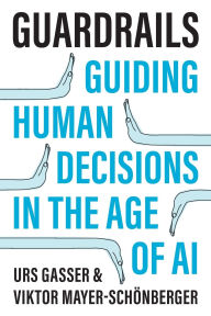 Title: Guardrails: Guiding Human Decisions in the Age of AI, Author: Urs Gasser
