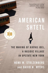 Title: American Shtetl: The Making of Kiryas Joel, a Hasidic Village in Upstate New York, Author: Nomi M. Stolzenberg