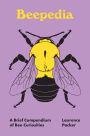 Beepedia: A Brief Compendium of Bee Curiosities