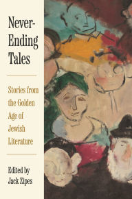 Title: Never-Ending Tales: Stories from the Golden Age of Jewish Literature, Author: Jack Zipes