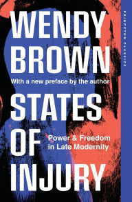 Title: States of Injury: Power and Freedom in Late Modernity, Author: Wendy Brown