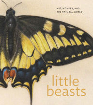 Title: Little Beasts: Art, Wonder, and the Natural World, Author: Alexandra Libby