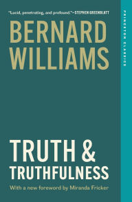 Title: Truth and Truthfulness: An Essay in Genealogy, Author: Bernard Williams