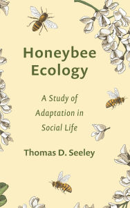 Title: Honeybee Ecology: A Study of Adaptation in Social Life, Author: Thomas D. Seeley