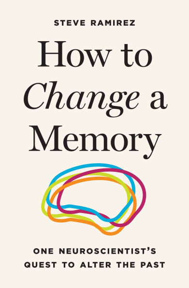 How to Change a Memory: One Neuroscientist's Quest to Alter the Past