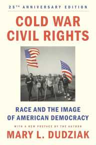 Title: Cold War Civil Rights: Race and the Image of American Democracy, 25th anniversary edition, Author: Mary L. Dudziak