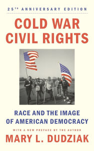 Title: Cold War Civil Rights: Race and the Image of American Democracy, 25th anniversary edition, Author: Mary L. Dudziak