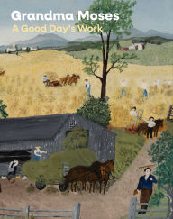 Title: Grandma Moses: A Good Day's Work, Author: Leslie Umberger