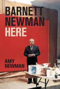 Title: Barnett Newman: Here, Author: Amy Newman