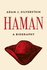 Title: Haman: A Biography, Author: Adam J. Silverstein