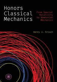 Title: Honors Classical Mechanics: From Special Relativity to Newtonian Mechanics, Author: Henry J. Frisch