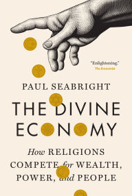 Title: The Divine Economy: How Religions Compete for Wealth, Power, and People, Author: Paul Seabright