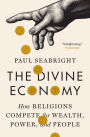 The Divine Economy: How Religions Compete for Wealth, Power, and People