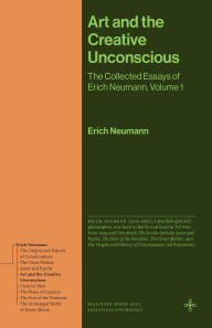 Title: Art and the Creative Unconscious: The Collected Essays of Erich Neumann, Volume 1, Author: Erich Neumann