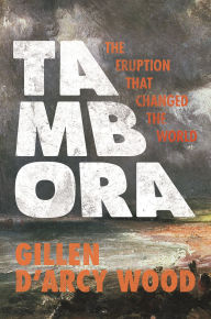 Title: Tambora: The Eruption That Changed the World, Author: Gillen D'Arcy Wood