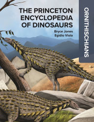 Title: The Princeton Encyclopedia of Dinosaurs: Ornithischians, Author: Bryce Jones