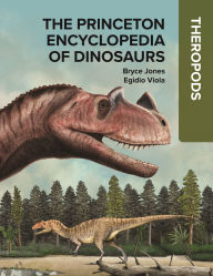 Title: The Princeton Encyclopedia of Dinosaurs: Theropods, Author: Bryce Jones