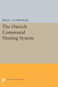 Title: The Ostrich Communal Nesting System, Author: Brian C.R. Bertram