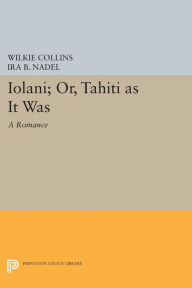 Title: Ioláni; or, Tahíti as It Was: A Romance, Author: Wilkie Collins