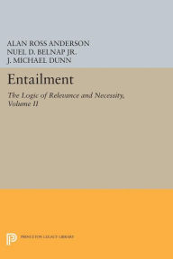 Title: Entailment, Vol. II: The Logic of Relevance and Necessity, Author: Alan Ross Anderson