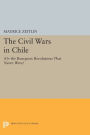 The Civil Wars in Chile: (or The Bourgeois Revolutions that Never Were)