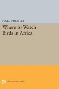 Title: Where to Watch Birds in Africa, Author: Nigel Wheatley